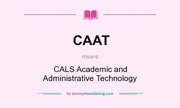 What does CAAT mean? It stands for CALS Academic and Administrative Technology