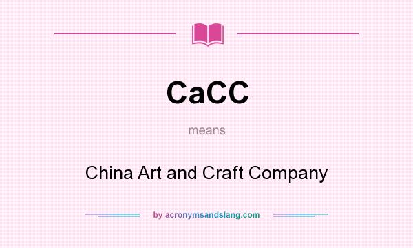 What does CaCC mean? It stands for China Art and Craft Company