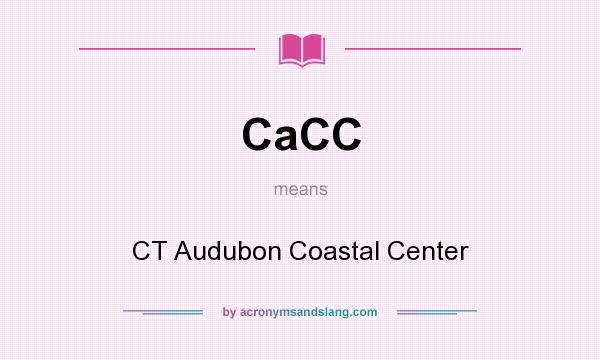 What does CaCC mean? It stands for CT Audubon Coastal Center