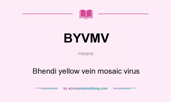 What does BYVMV mean? It stands for Bhendi yellow vein mosaic virus
