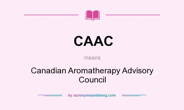 What does CAAC mean? It stands for Canadian Aromatherapy Advisory Council