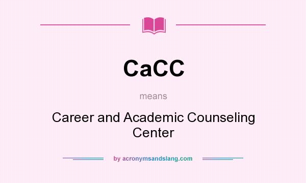 What does CaCC mean? It stands for Career and Academic Counseling Center