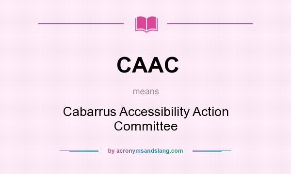 What does CAAC mean? It stands for Cabarrus Accessibility Action Committee