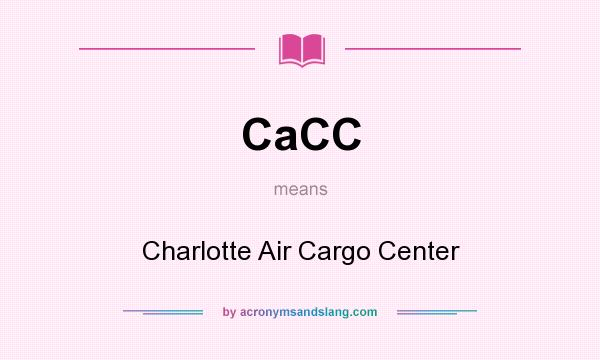 What does CaCC mean? It stands for Charlotte Air Cargo Center