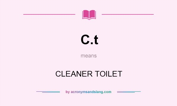 What does C.t mean? It stands for CLEANER TOILET