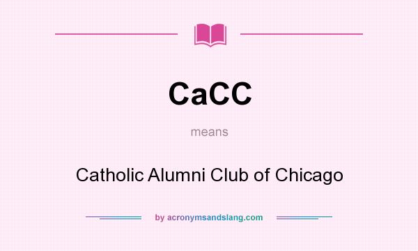 What does CaCC mean? It stands for Catholic Alumni Club of Chicago