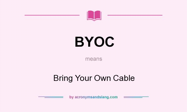 What does BYOC mean? It stands for Bring Your Own Cable