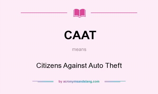 What does CAAT mean? It stands for Citizens Against Auto Theft