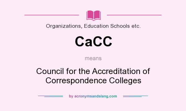 What does CaCC mean? It stands for Council for the Accreditation of Correspondence Colleges