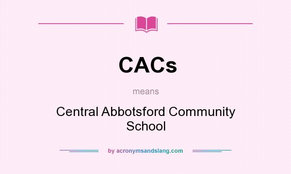 What does CACs mean? It stands for Central Abbotsford Community School