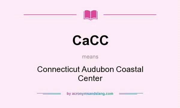 What does CaCC mean? It stands for Connecticut Audubon Coastal Center