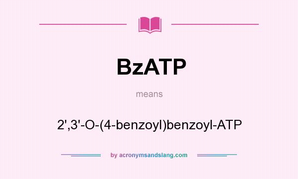 What does BzATP mean? It stands for 2`,3`-O-(4-benzoyl)benzoyl-ATP