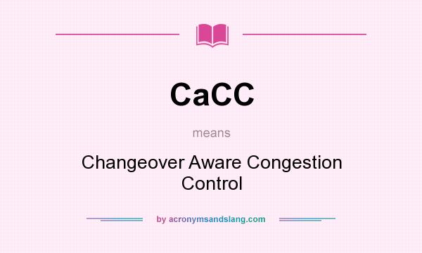 What does CaCC mean? It stands for Changeover Aware Congestion Control