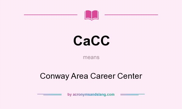 What does CaCC mean? It stands for Conway Area Career Center
