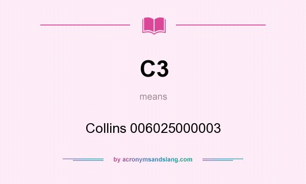 What does C3 mean? It stands for Collins 006025000003