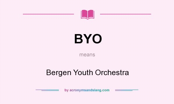 What does BYO mean? It stands for Bergen Youth Orchestra