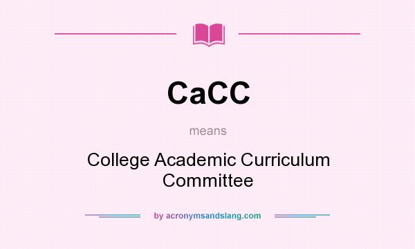 What does CaCC mean? It stands for College Academic Curriculum Committee