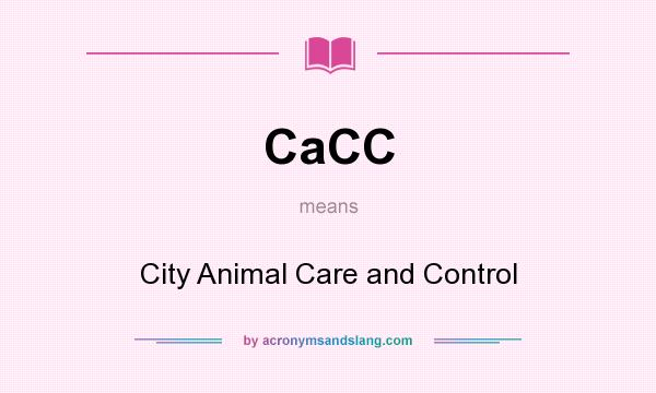 What does CaCC mean? It stands for City Animal Care and Control