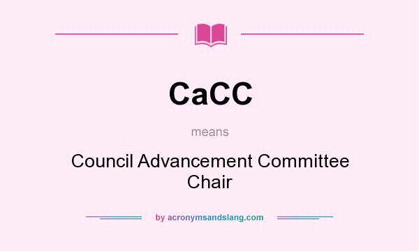 What does CaCC mean? It stands for Council Advancement Committee Chair