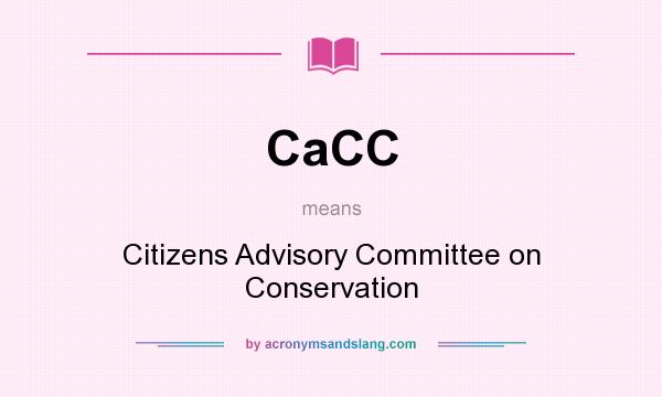 What does CaCC mean? It stands for Citizens Advisory Committee on Conservation