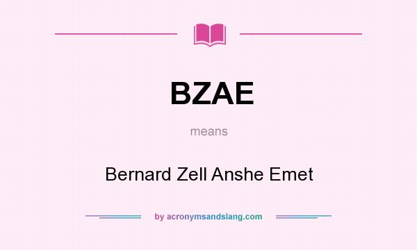 What does BZAE mean? It stands for Bernard Zell Anshe Emet
