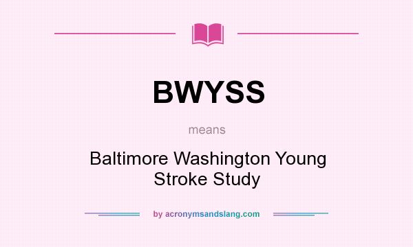 What does BWYSS mean? It stands for Baltimore Washington Young Stroke Study