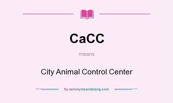 What does CaCC mean? It stands for City Animal Control Center