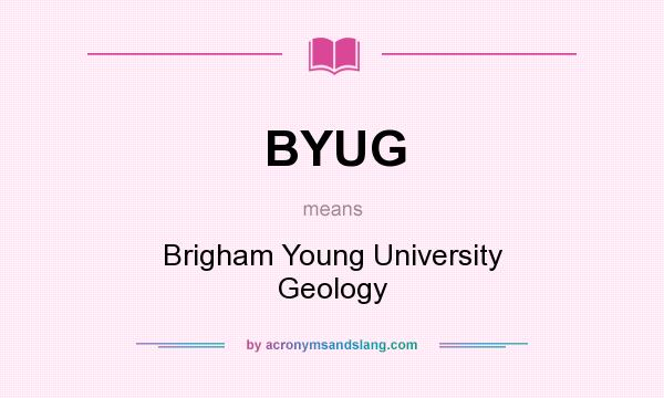 What does BYUG mean? It stands for Brigham Young University Geology
