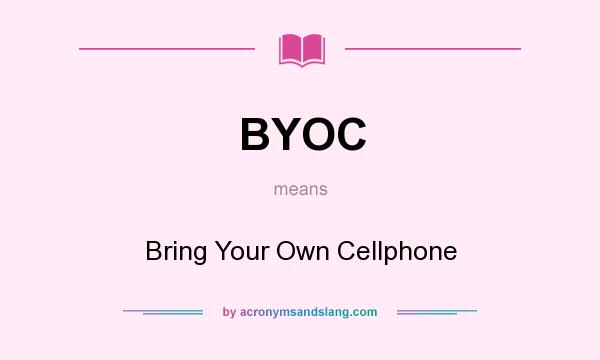 What does BYOC mean? It stands for Bring Your Own Cellphone