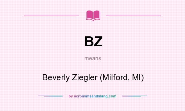 What does BZ mean? It stands for Beverly Ziegler (Milford, MI)