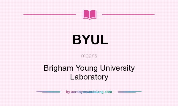 What does BYUL mean? It stands for Brigham Young University Laboratory