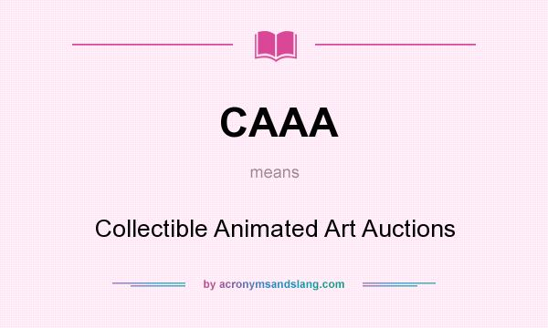 What does CAAA mean? It stands for Collectible Animated Art Auctions