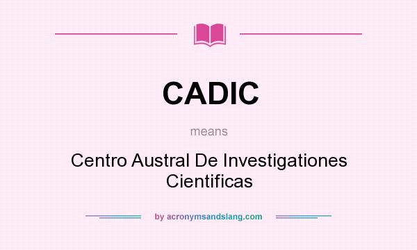 What does CADIC mean? It stands for Centro Austral De Investigationes Cientificas