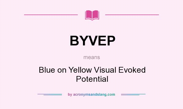 What does BYVEP mean? It stands for Blue on Yellow Visual Evoked Potential
