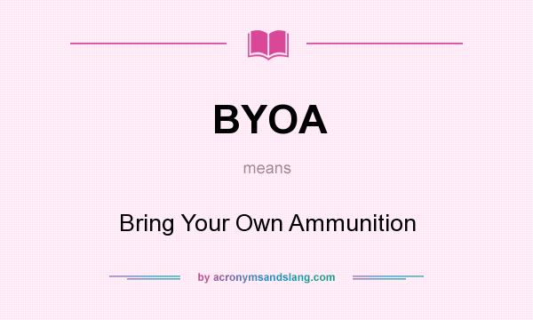 What does BYOA mean? It stands for Bring Your Own Ammunition