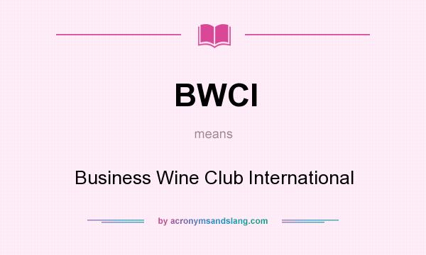What does BWCI mean? It stands for Business Wine Club International