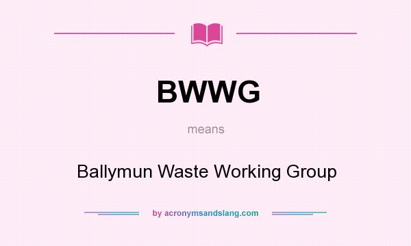 What does BWWG mean? It stands for Ballymun Waste Working Group