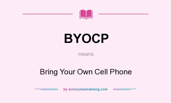 What does BYOCP mean? It stands for Bring Your Own Cell Phone