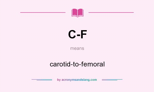 What does C-F mean? It stands for carotid-to-femoral