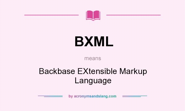 What does BXML mean? It stands for Backbase EXtensible Markup Language