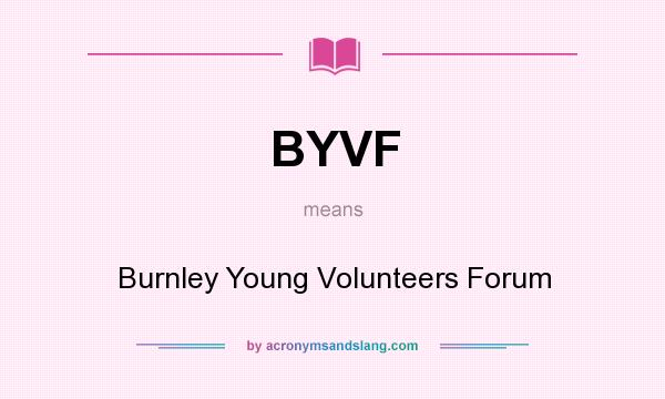 What does BYVF mean? It stands for Burnley Young Volunteers Forum