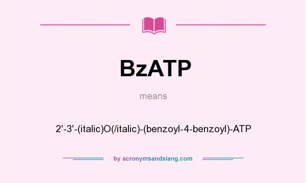 What does BzATP mean? It stands for 2`-3`-(italic)O(/italic)-(benzoyl-4-benzoyl)-ATP