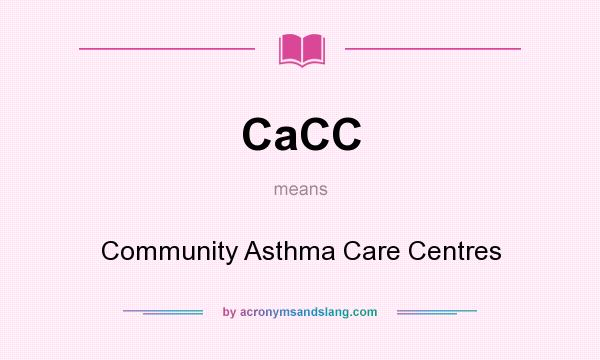 What does CaCC mean? It stands for Community Asthma Care Centres