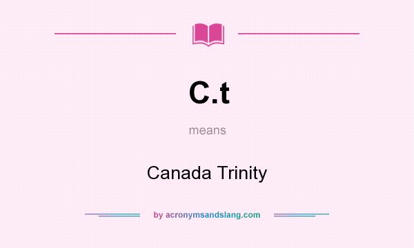 What does C.t mean? It stands for Canada Trinity