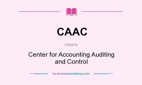 What does CAAC mean? It stands for Center for Accounting Auditing and Control
