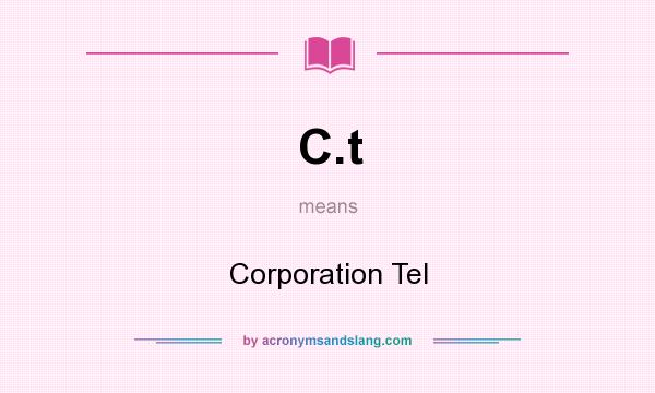 What does C.t mean? It stands for Corporation Tel