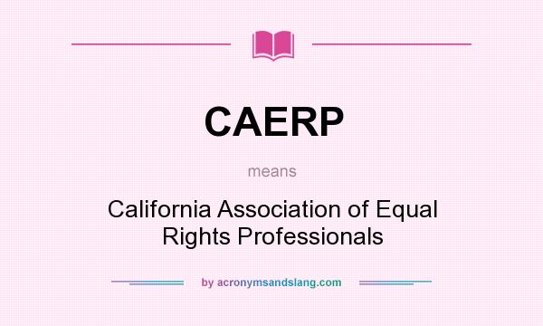 What does CAERP mean? It stands for California Association of Equal Rights Professionals