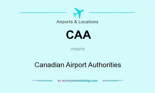 What does CAA mean? It stands for Canadian Airport Authorities