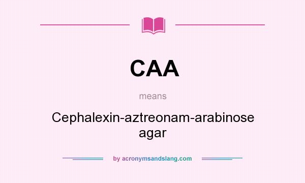 What does CAA mean? It stands for Cephalexin-aztreonam-arabinose agar