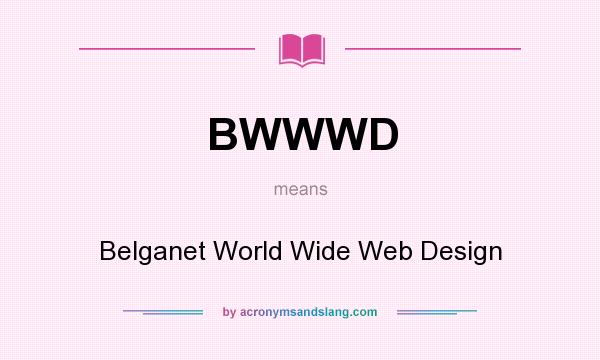 What does BWWWD mean? It stands for Belganet World Wide Web Design